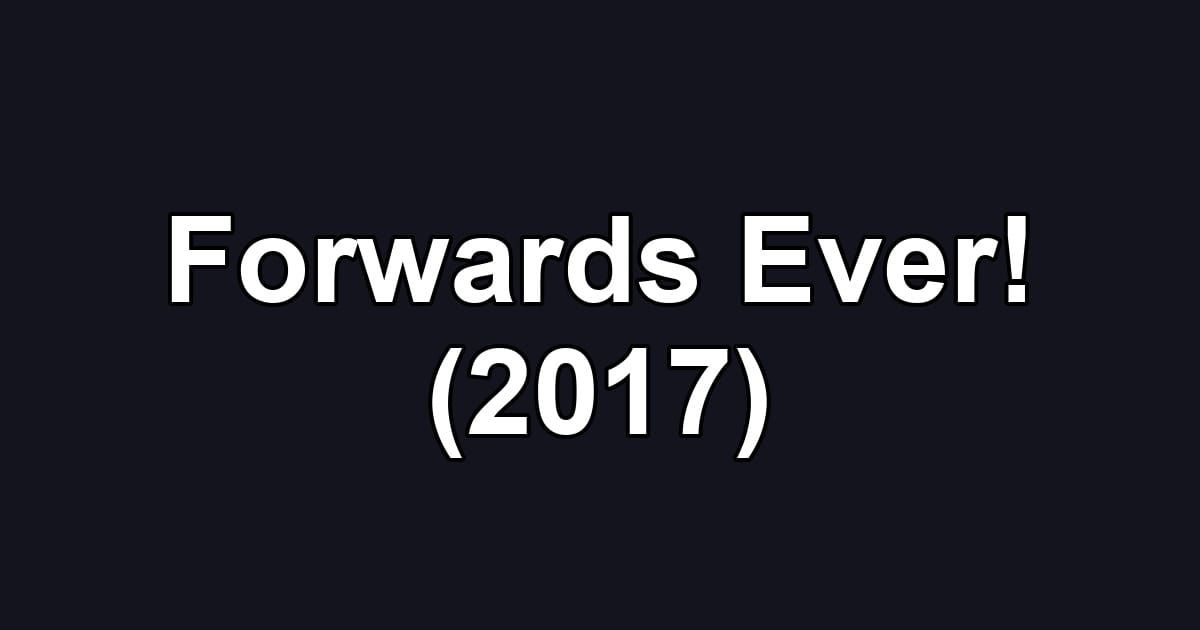 Forwards Ever! (2017)