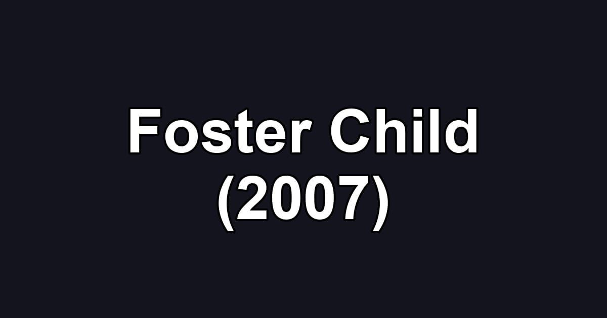 Foster Child (2007)