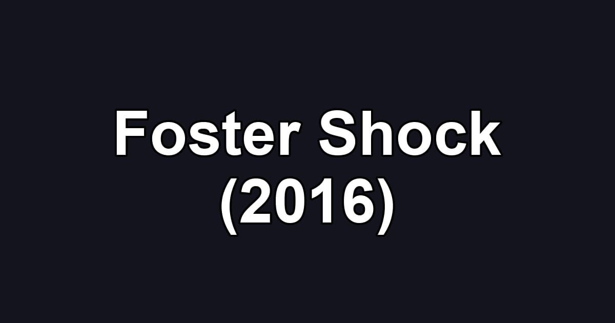 Foster Shock (2016)