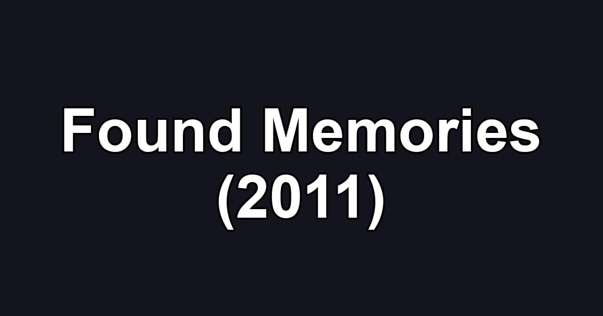 Found Memories (2011)