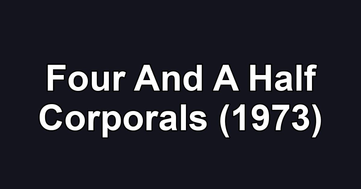 Four And A Half Corporals (1973)