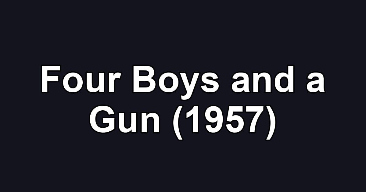 Four Boys and a Gun (1957)