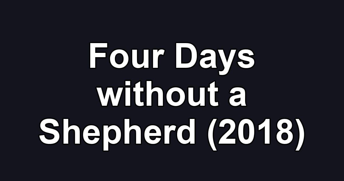 Four Days without a Shepherd (2018)