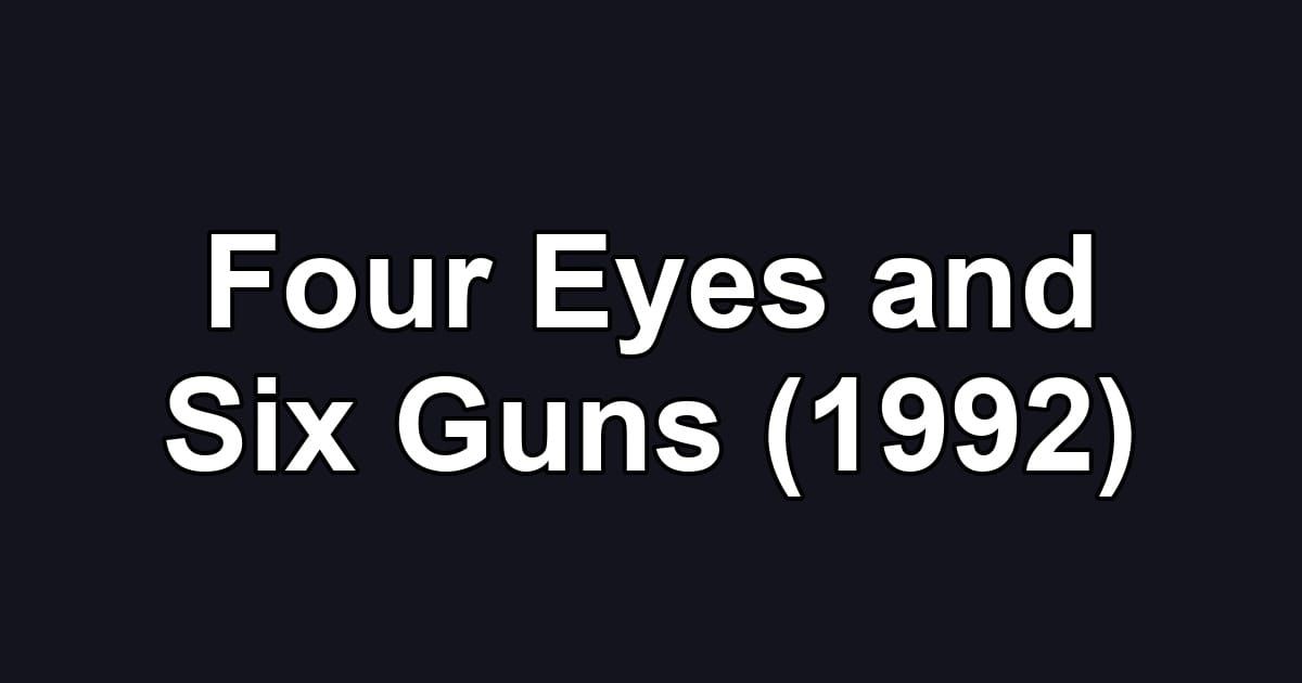 Four Eyes and Six Guns (1992)