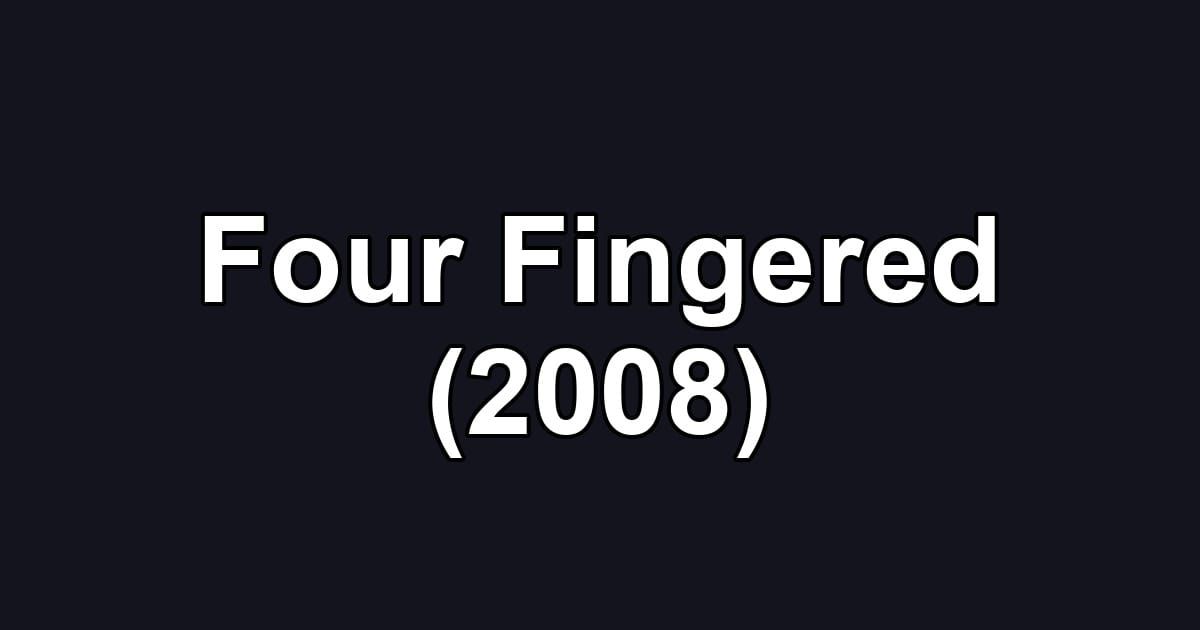 Four Fingered (2008)