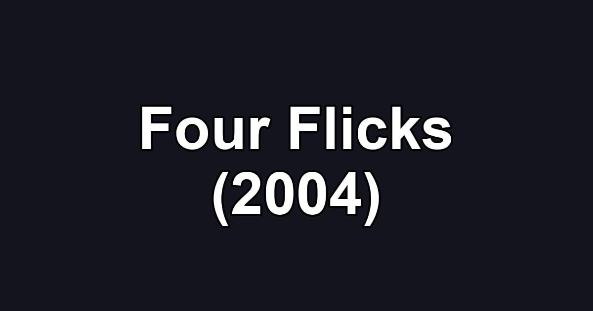 Four Flicks (2004)