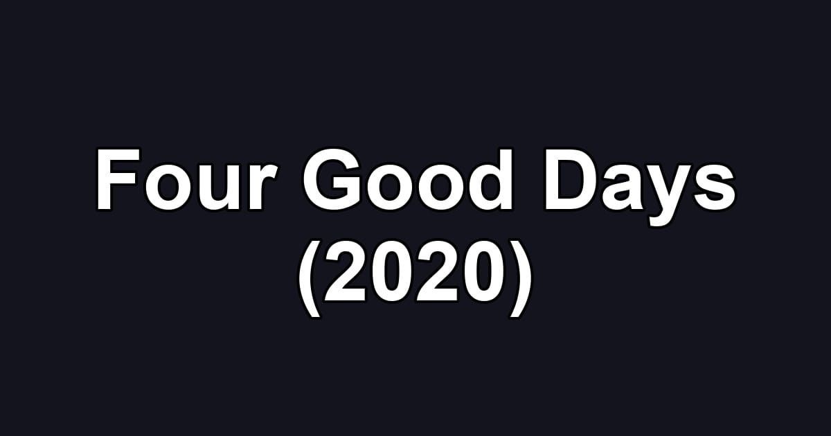 Four Good Days (2020)