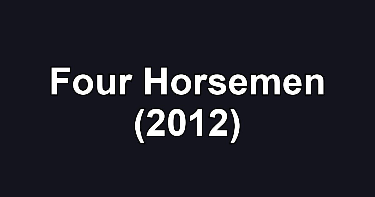 Four Horsemen (2012)