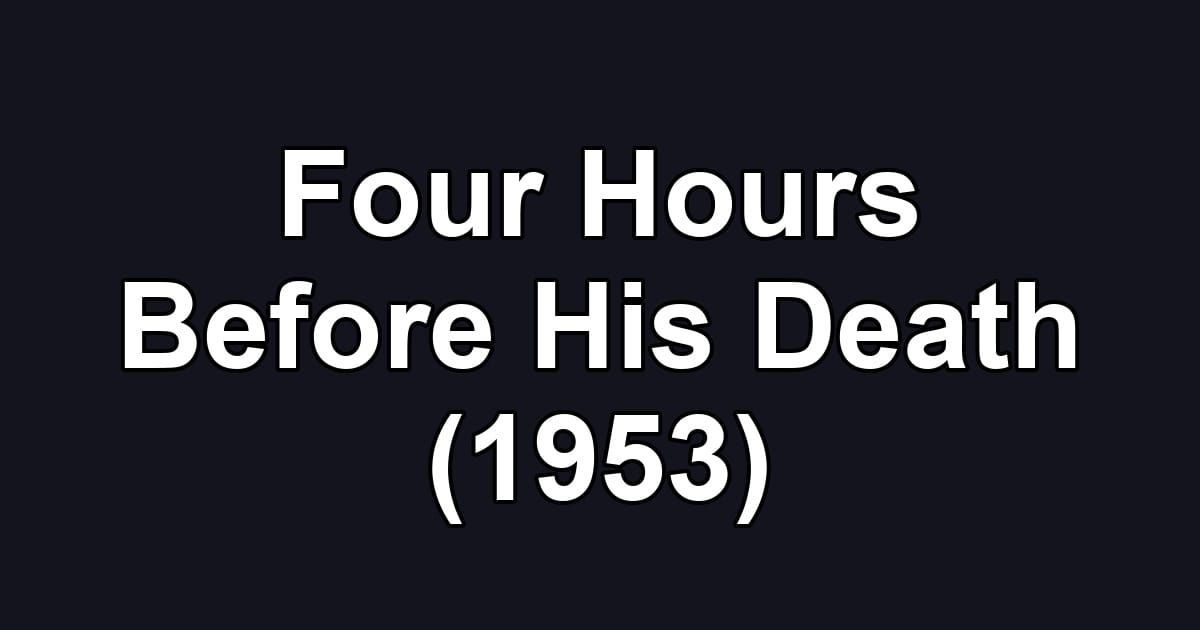 Four Hours Before His Death (1953)