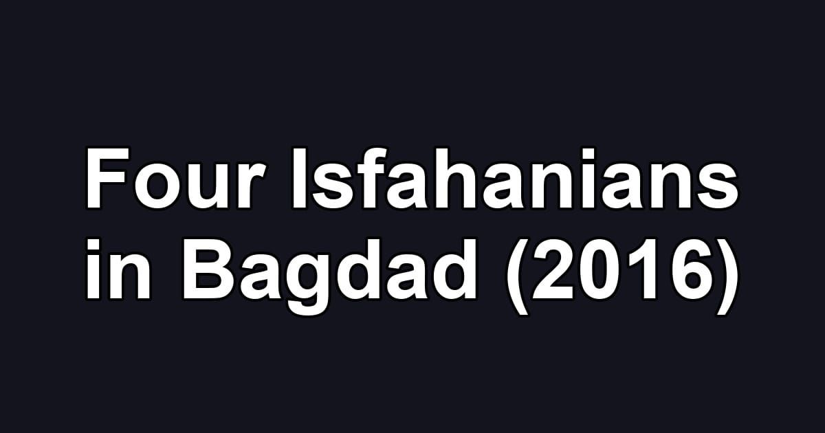 Four Isfahanians in Bagdad (2016)