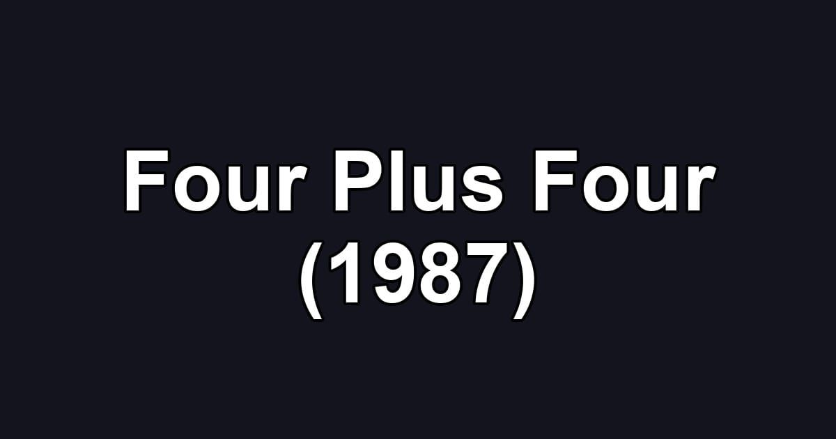 Four Plus Four (1987)