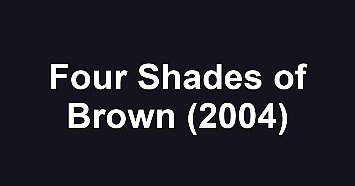 Four Shades of Brown (2004)