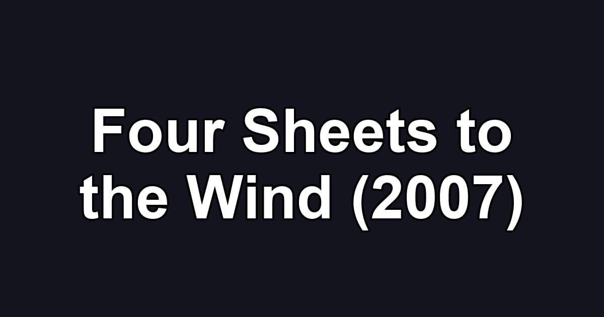 Four Sheets to the Wind (2007)