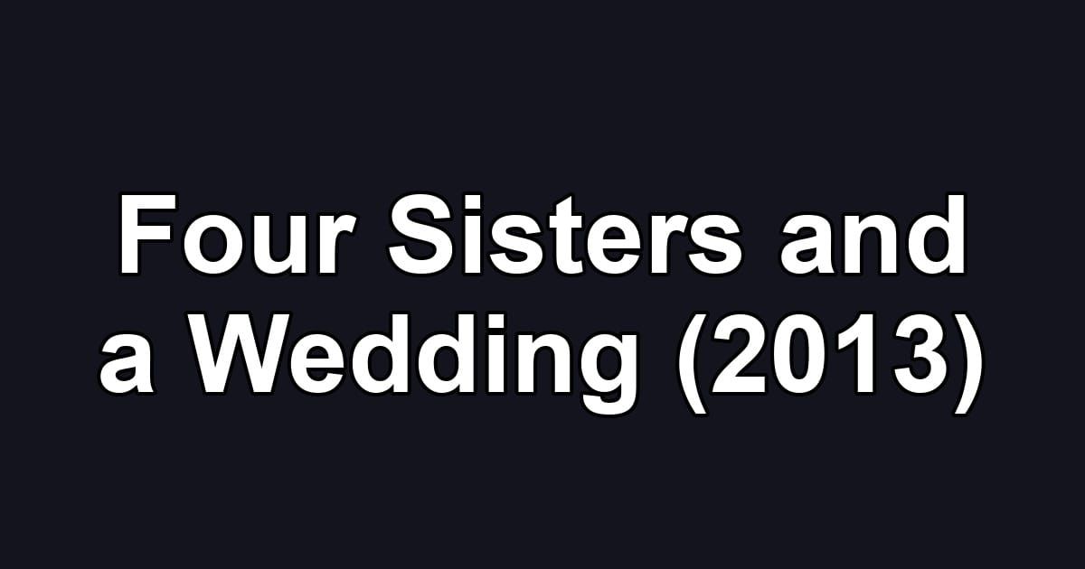 Four Sisters and a Wedding (2013)