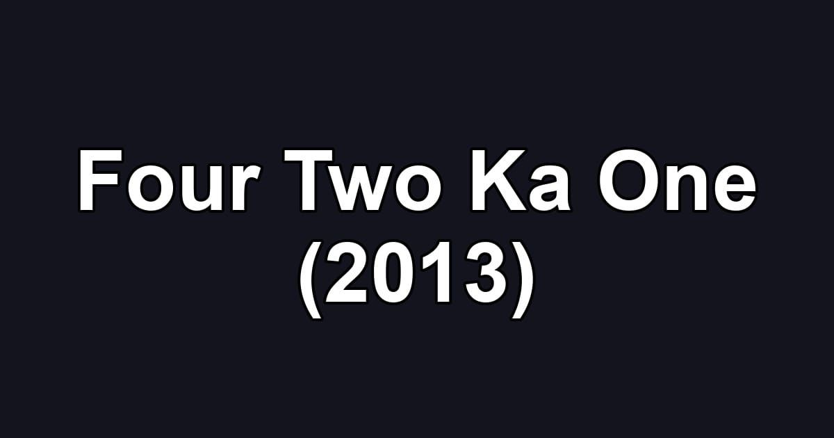 Four Two Ka One (2013)