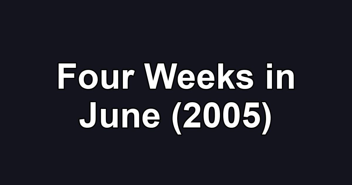Four Weeks in June (2005)