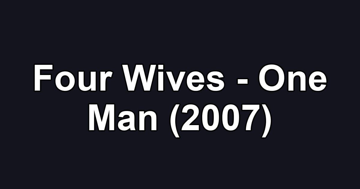 Four Wives - One Man (2007)