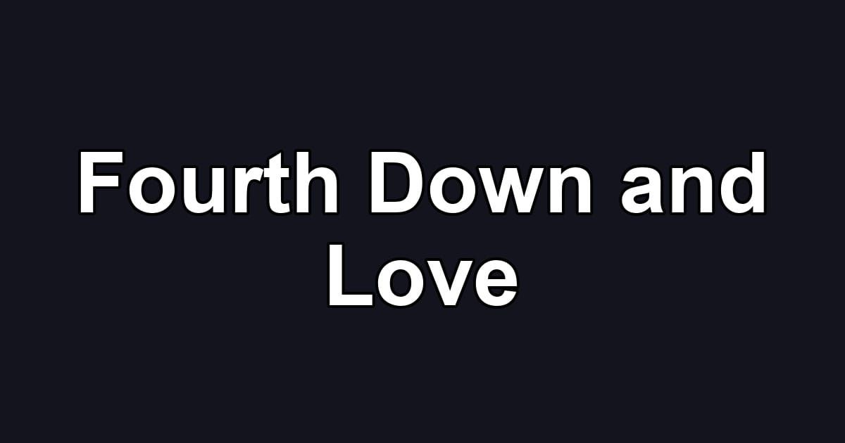 Fourth Down and Love