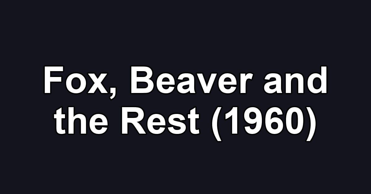 Fox, Beaver and the Rest (1960)