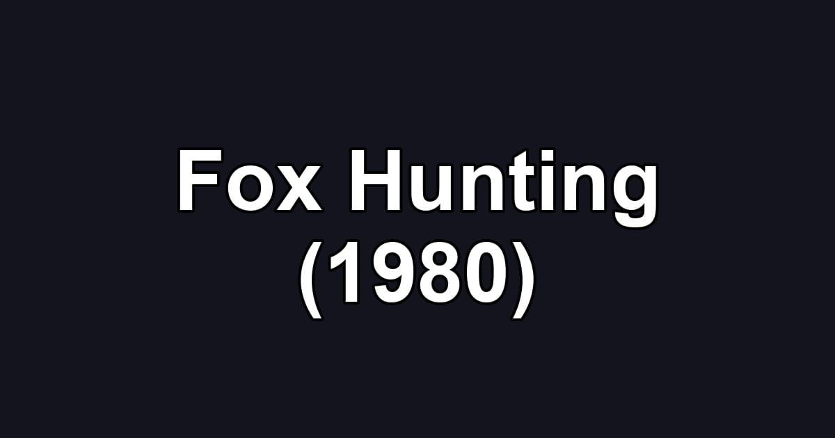Fox Hunting (1980)