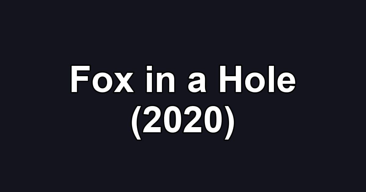 Fox in a Hole (2020)