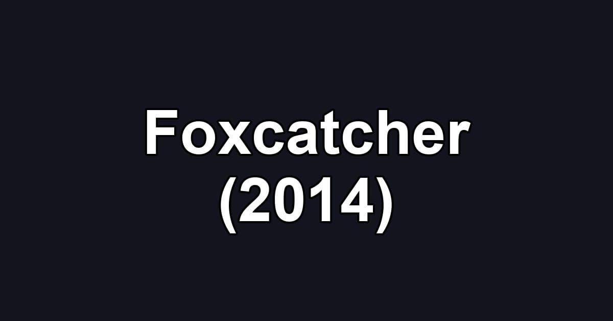 Foxcatcher (2014)