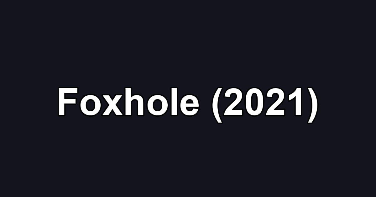Foxhole (2021)