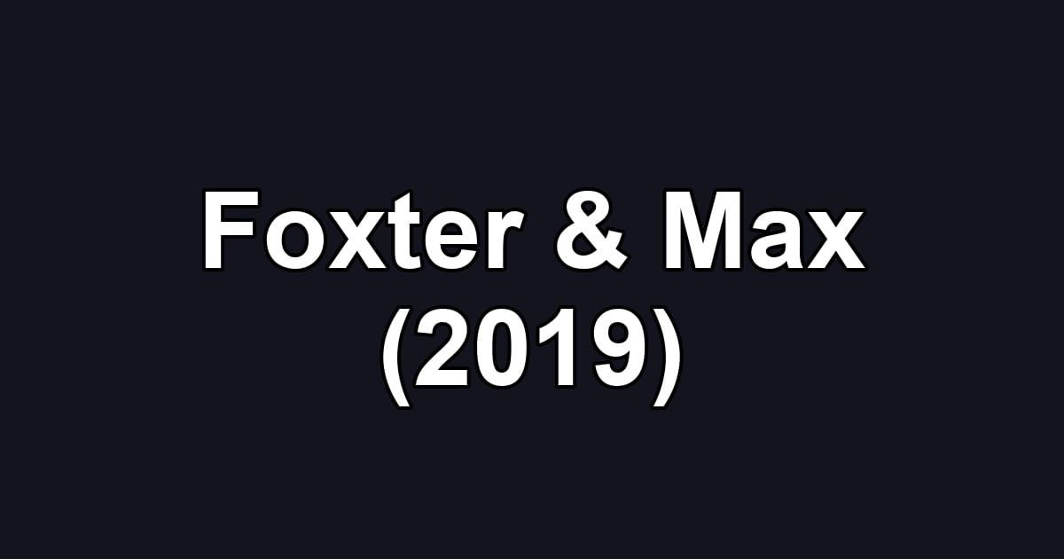 Foxter & Max (2019)