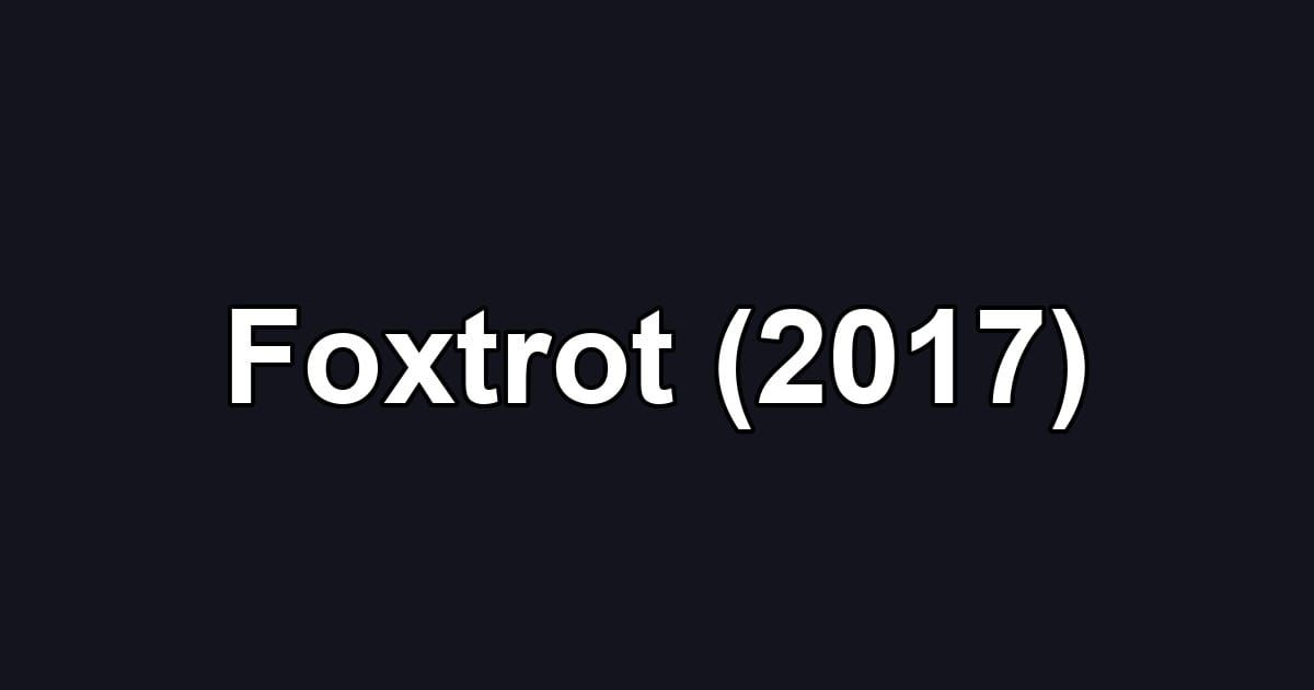 Foxtrot (2017)