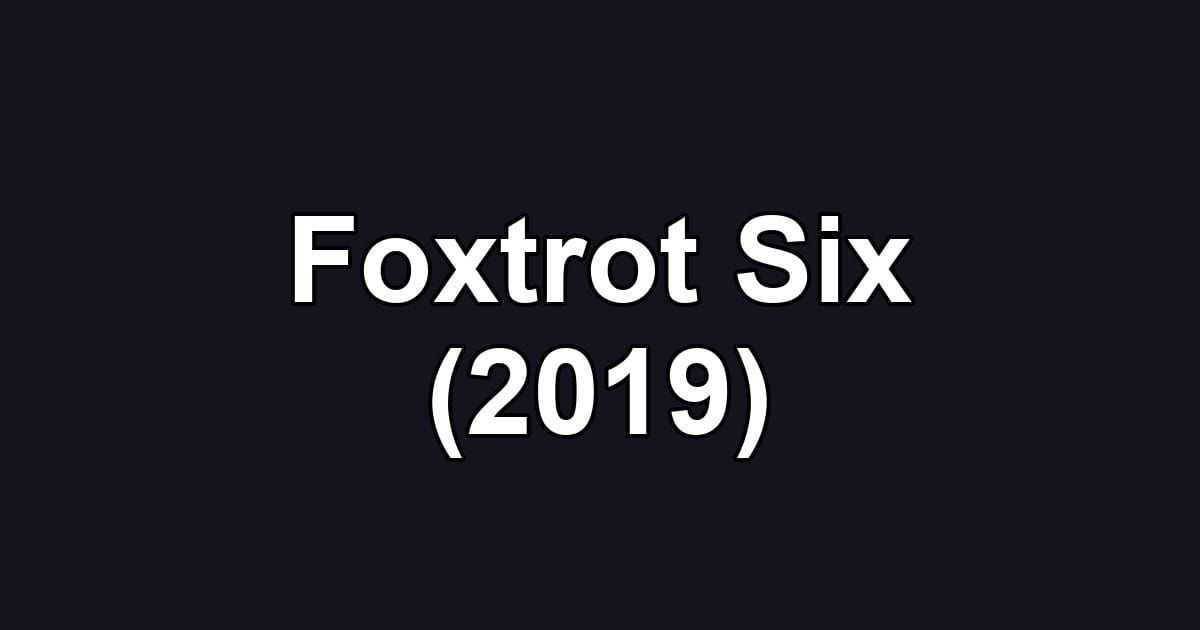 Foxtrot Six (2019)