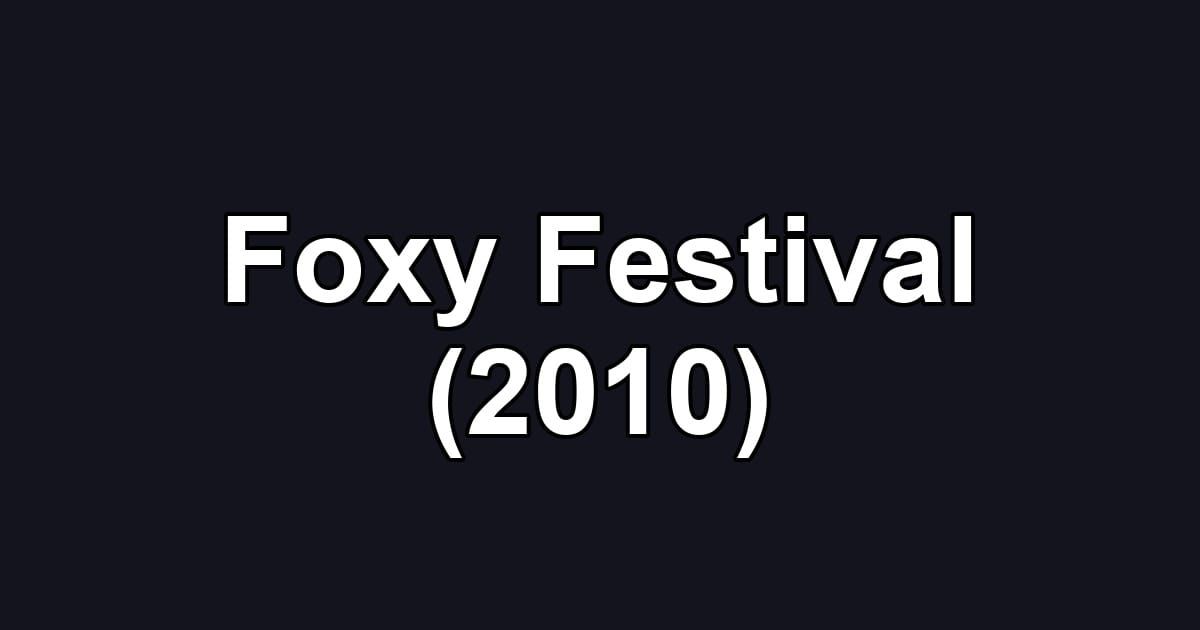 Foxy Festival (2010)