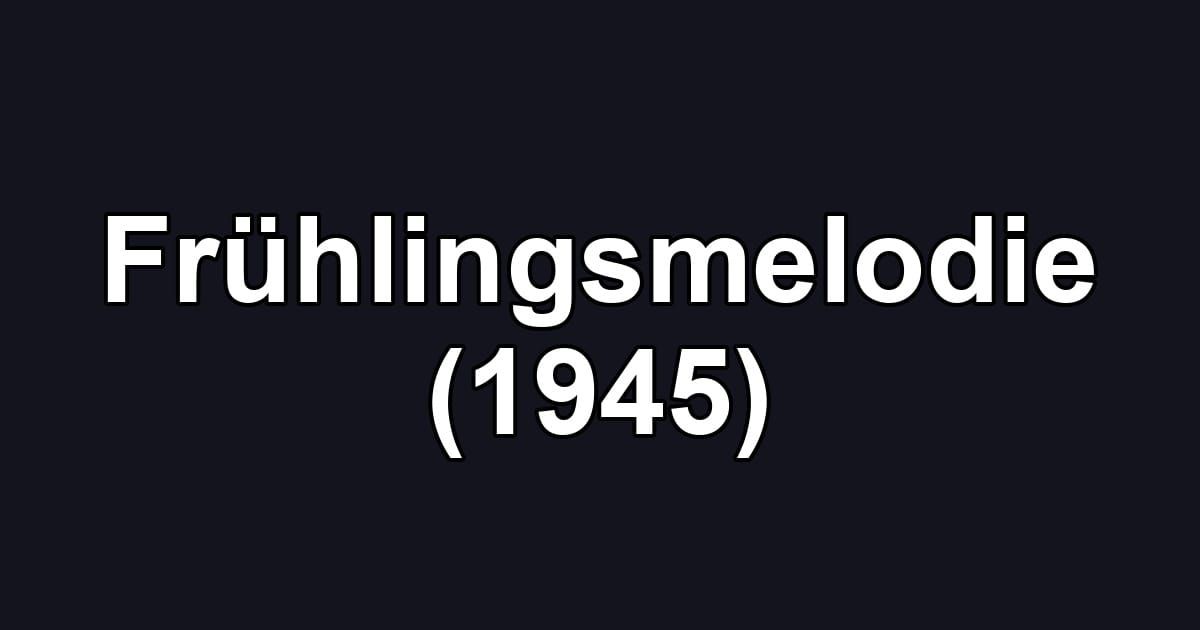 Frühlingsmelodie (1945)