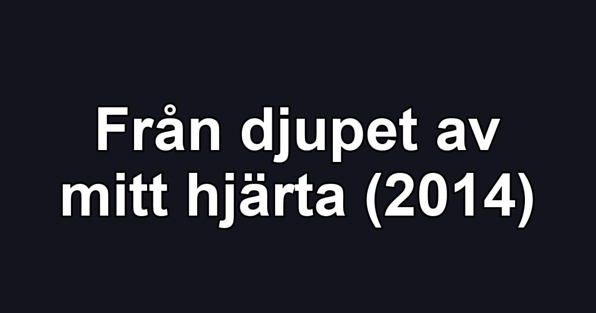 Från djupet av mitt hjärta (2014)