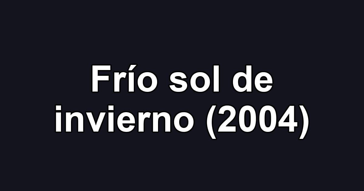 Frío sol de invierno (2004)