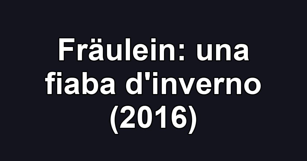 Fräulein: una fiaba d'inverno (2016)