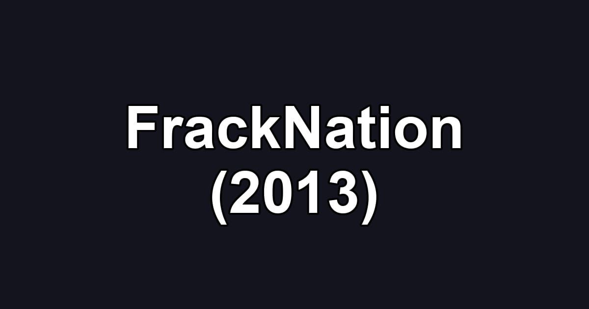 FrackNation (2013)