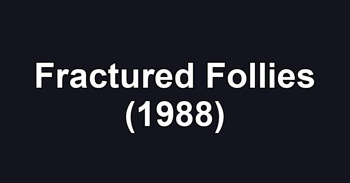 Fractured Follies (1988)