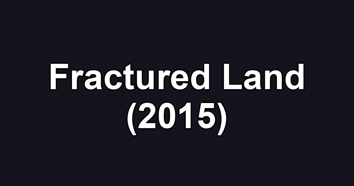 Fractured Land (2015)
