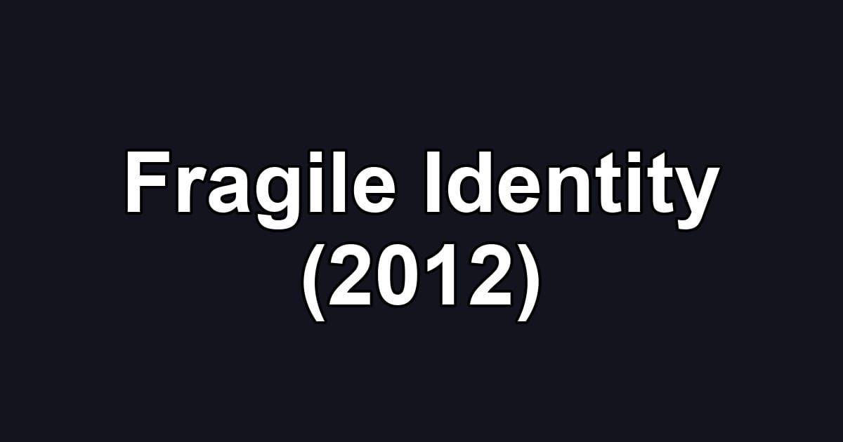 Fragile Identity (2012)