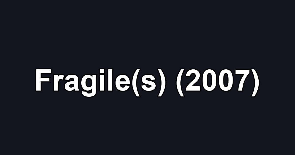 Fragile(s) (2007)