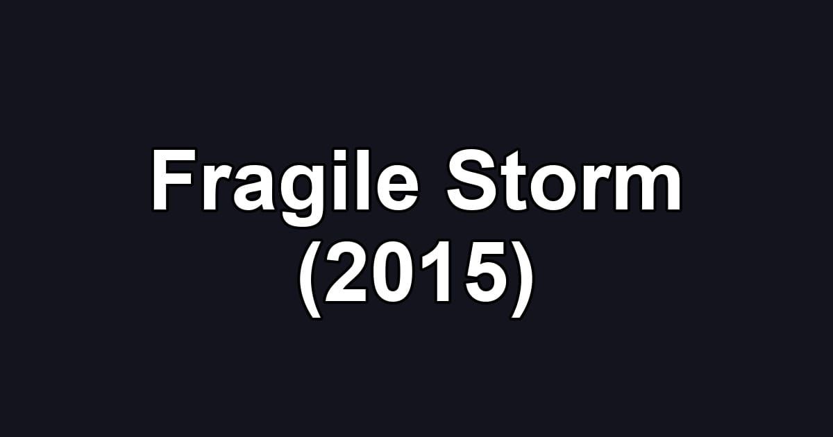 Fragile Storm (2015)