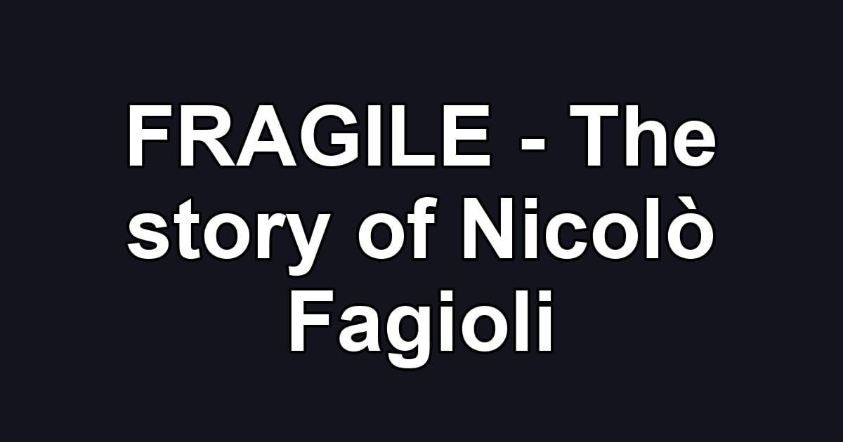 FRAGILE - The story of Nicolò Fagioli