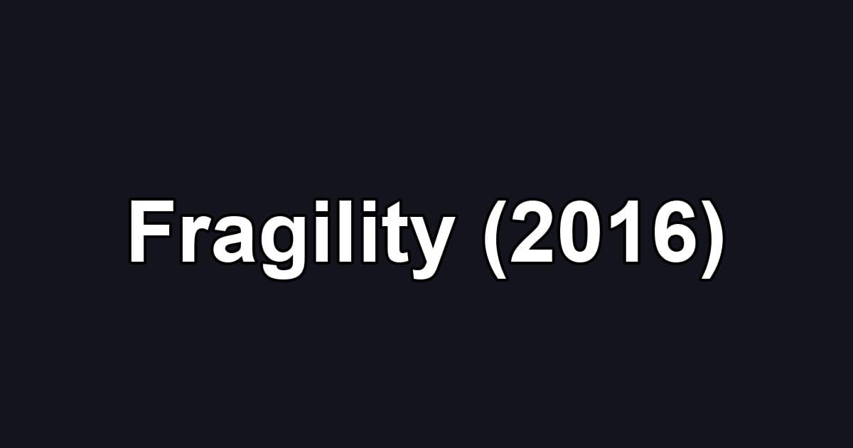 Fragility (2016)