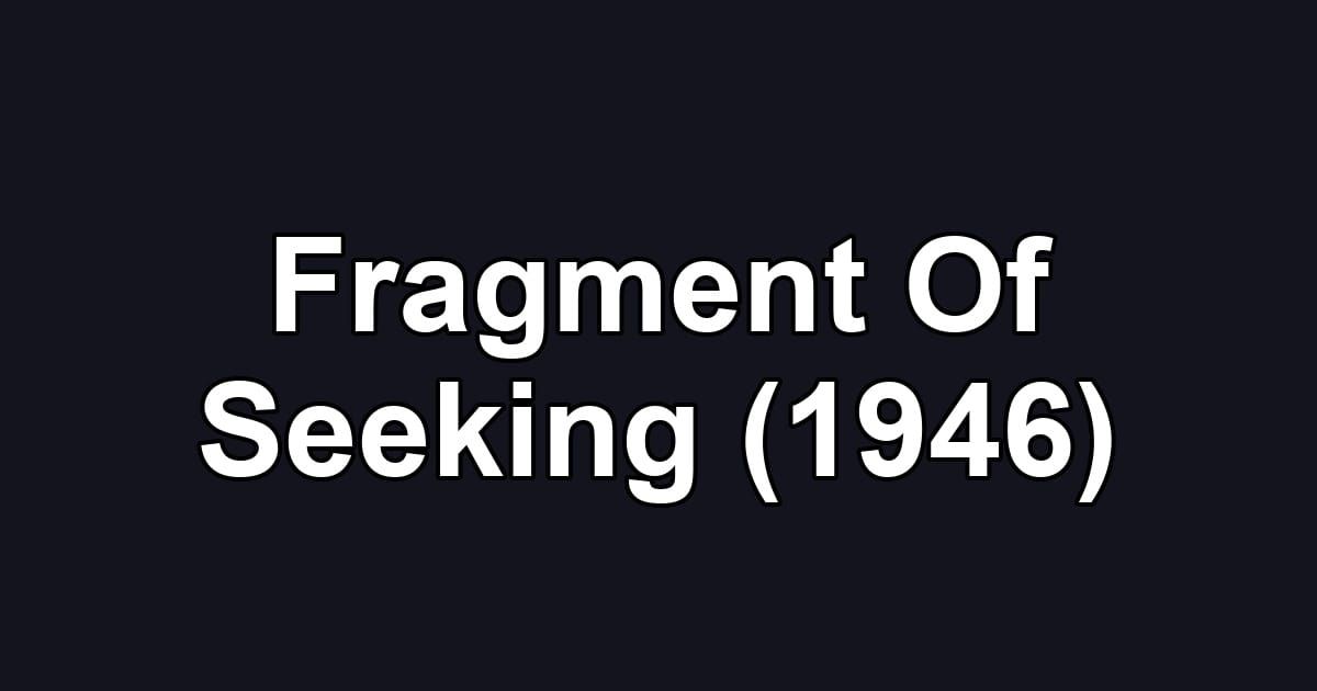 Fragment Of Seeking (1946)