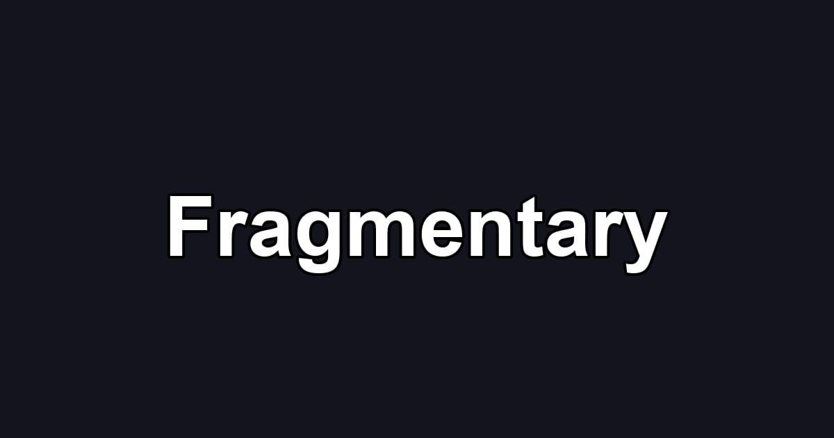 Fragmentary