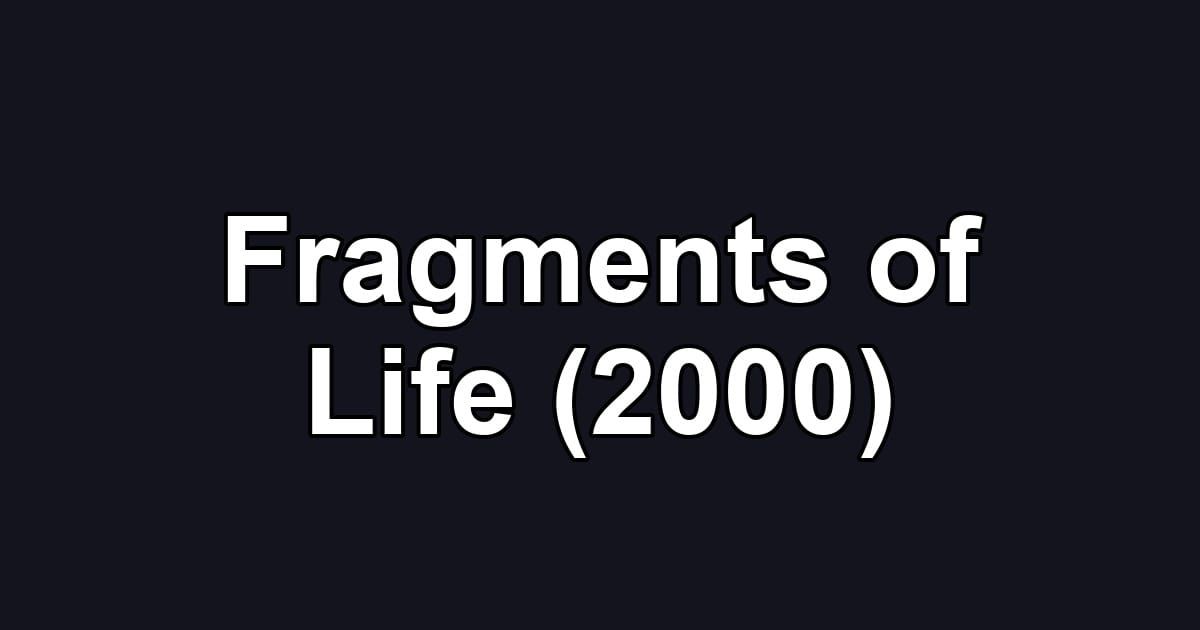 Fragments of Life (2000)