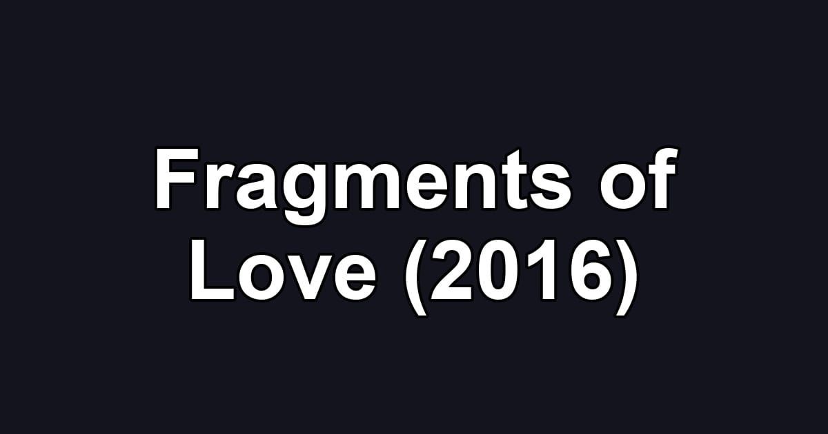 Fragments of Love (2016)