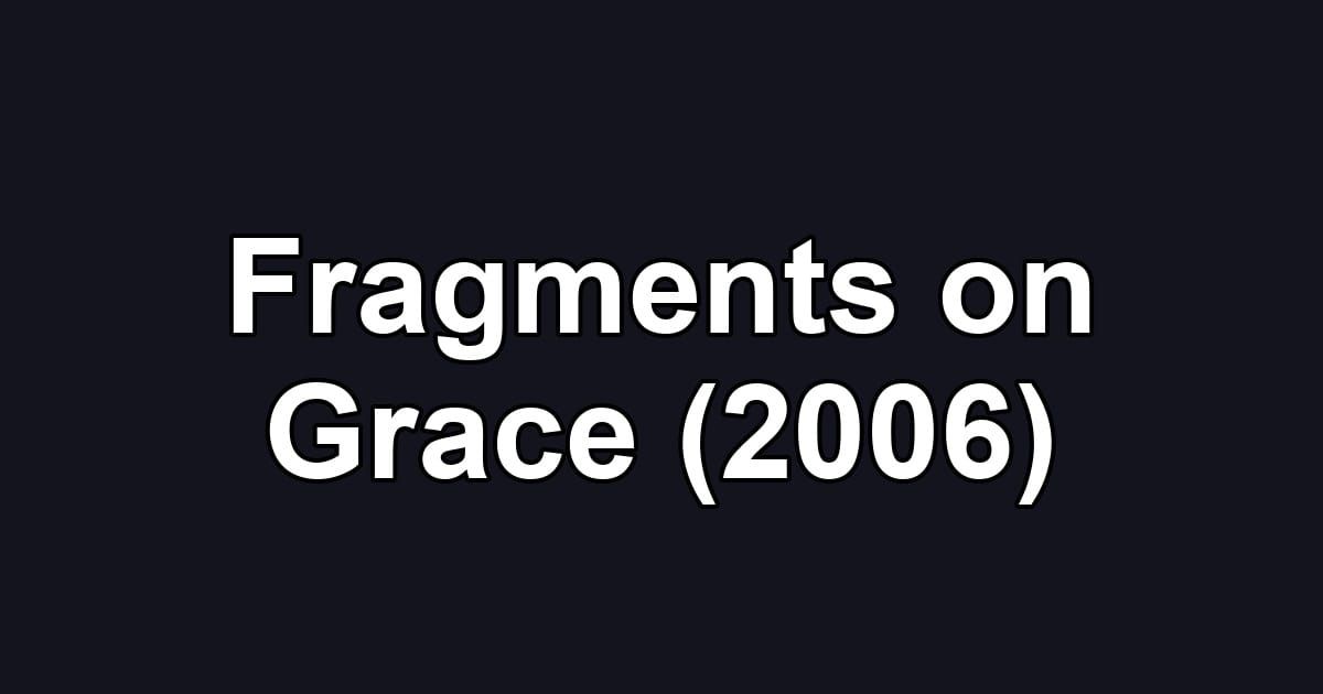 Fragments on Grace (2006)