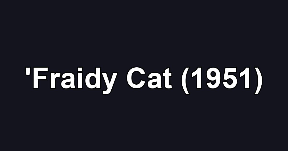 'Fraidy Cat (1951)