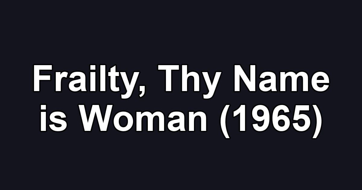 Frailty, Thy Name is Woman (1965)